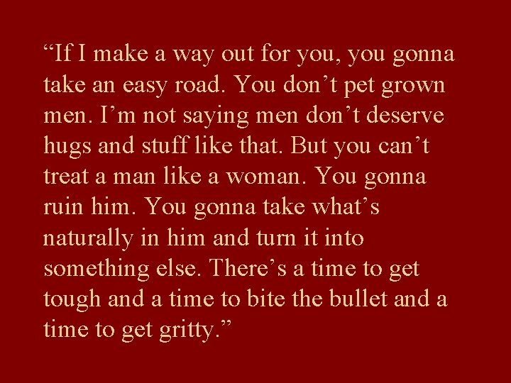 “If I make a way out for you, you gonna take an easy road.