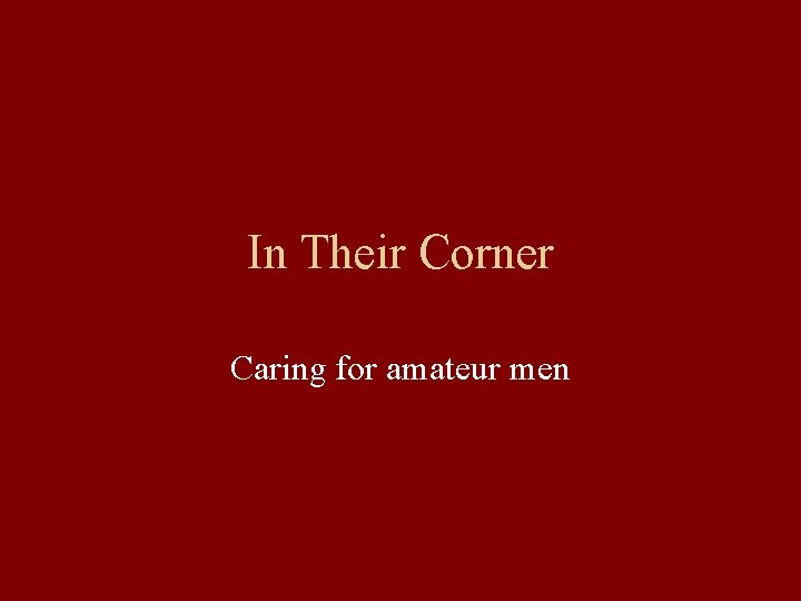 In Their Corner Caring for amateur men 