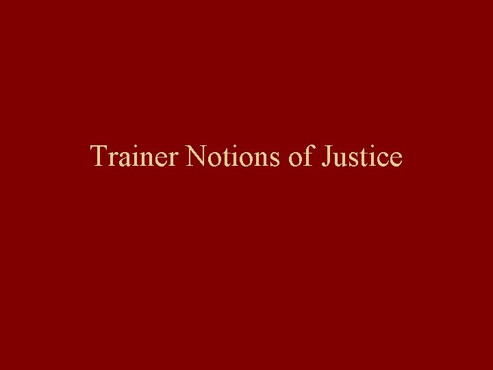 Trainer Notions of Justice 