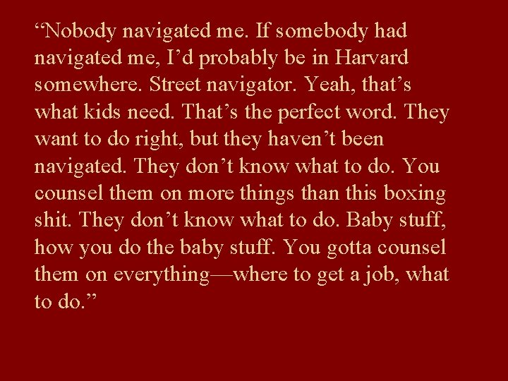 “Nobody navigated me. If somebody had navigated me, I’d probably be in Harvard somewhere.