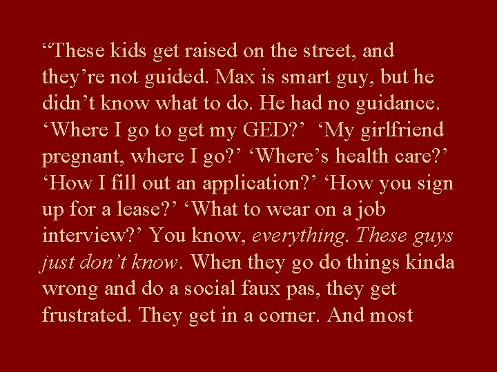 “These kids get raised on the street, and they’re not guided. Max is smart