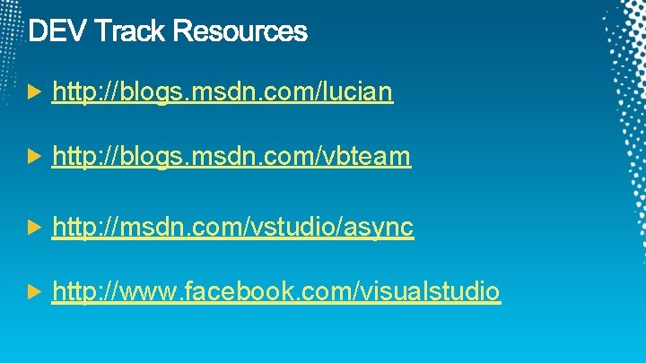 http: //blogs. msdn. com/lucian http: //blogs. msdn. com/vbteam http: //msdn. com/vstudio/async http: //www. facebook.