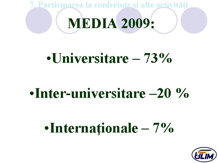 7. Participarea la conferinţe şi alte activităţi MEDIA 2009: • Universitare – 73% •