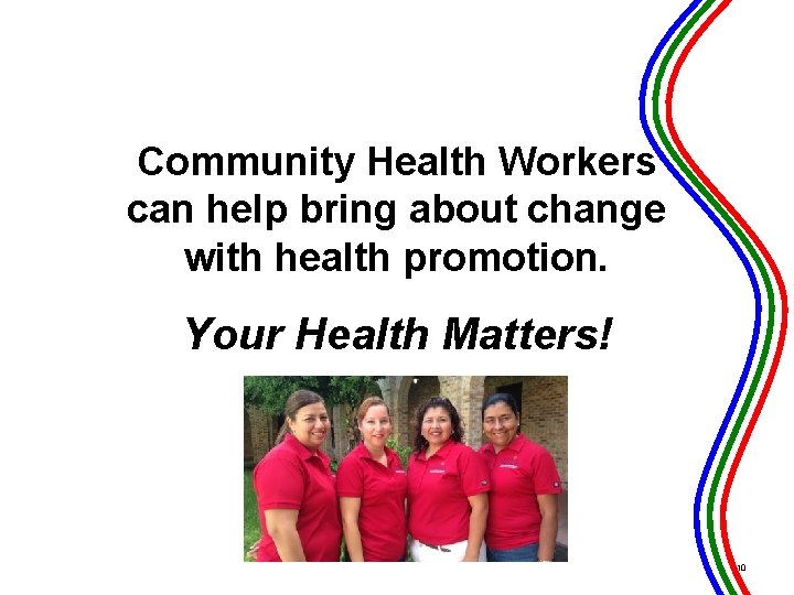 Community Health Workers can help bring about change with health promotion. Your Health Matters!