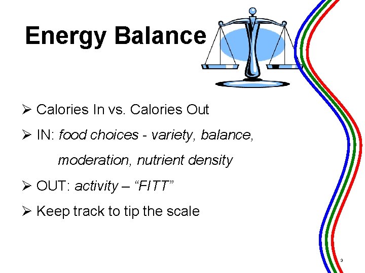Energy Balance Ø Calories In vs. Calories Out Ø IN: food choices - variety,