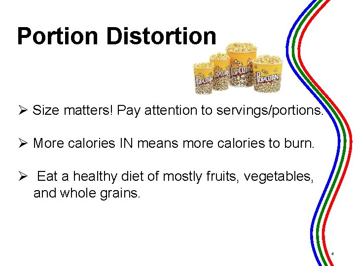 Portion Distortion Ø Size matters! Pay attention to servings/portions. Ø More calories IN means