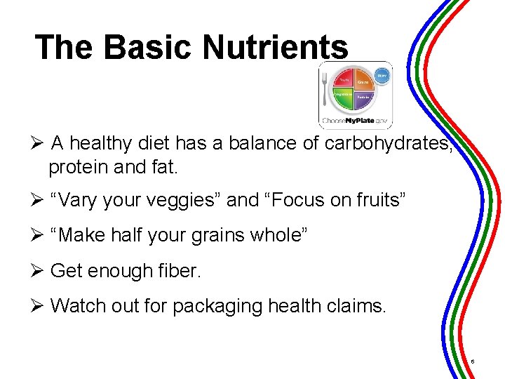The Basic Nutrients Ø A healthy diet has a balance of carbohydrates, protein and