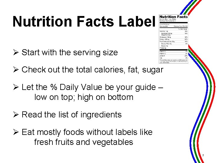 Nutrition Facts Label Ø Start with the serving size Ø Check out the total