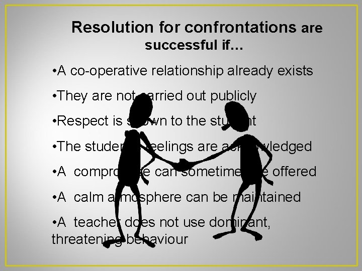 Resolution for confrontations are successful if… • A co-operative relationship already exists • They
