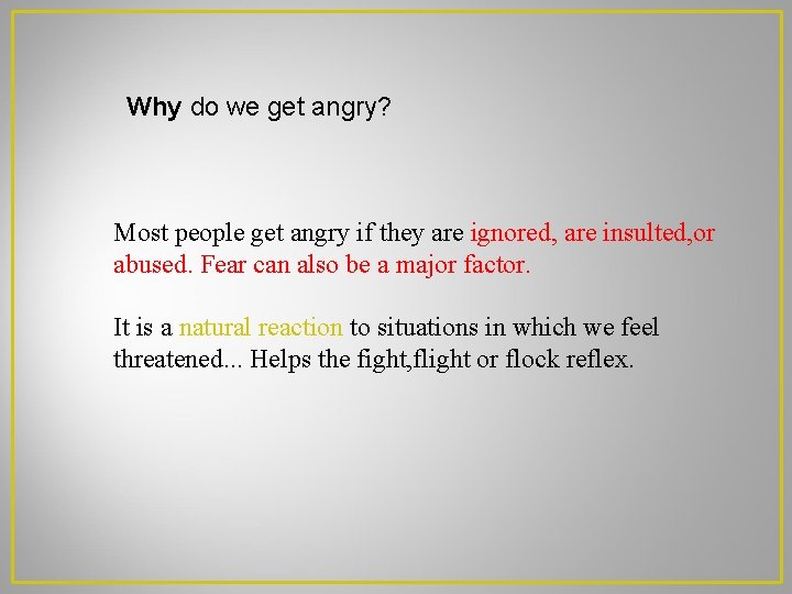 Why do we get angry? Most people get angry if they are ignored, are