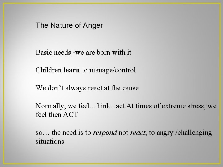The Nature of Anger Basic needs -we are born with it Children learn to