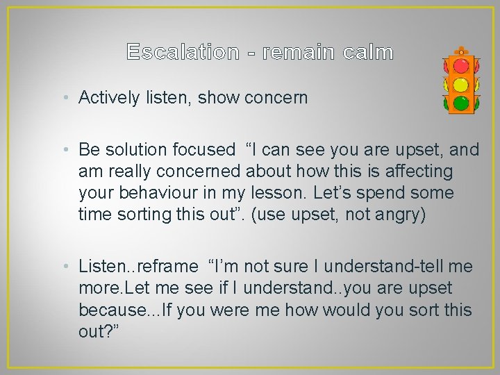 Escalation - remain calm • Actively listen, show concern • Be solution focused “I