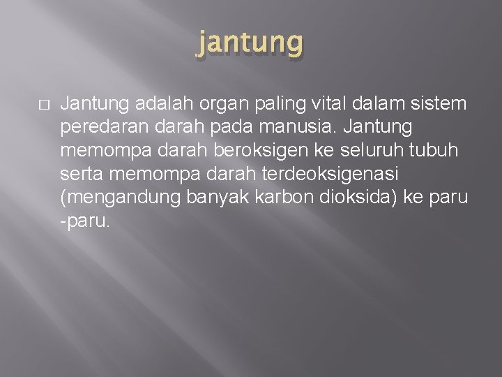 jantung � Jantung adalah organ paling vital dalam sistem peredaran darah pada manusia. Jantung