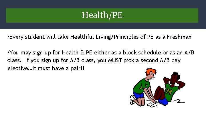 Health/PE • Every student will take Healthful Living/Principles of PE as a Freshman •