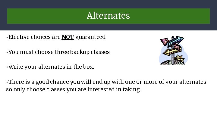 Alternates • Elective choices are NOT guaranteed • You must choose three backup classes