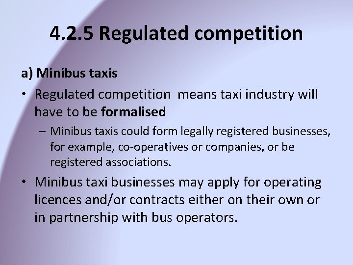 4. 2. 5 Regulated competition a) Minibus taxis • Regulated competition means taxi industry 4. 2. 5 Regulated competition a) Minibus taxis • Regulated competition means taxi industry