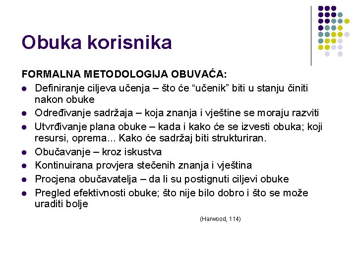 Obuka korisnika FORMALNA METODOLOGIJA OBUVAĆA: l Definiranje ciljeva učenja – što će “učenik” biti