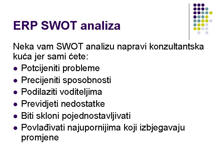 ERP SWOT analiza Neka vam SWOT analizu napravi konzultantska kuća jer sami ćete: l