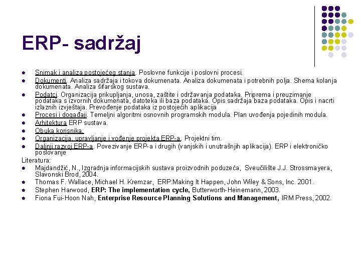 ERP- sadržaj Snimak i analiza postojećeg stanja. Poslovne funkcije i poslovni procesi. l Dokumenti.