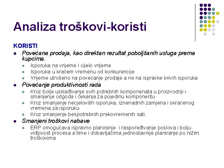 Analiza troškovi-koristi KORISTI l Povećana prodaja, kao direktan rezultat poboljšanih usluga prema kupcima. l