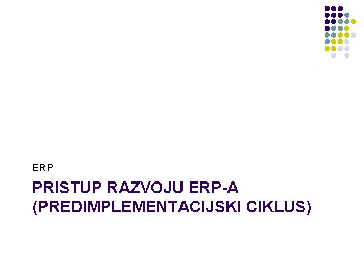 ERP PRISTUP RAZVOJU ERP-A (PREDIMPLEMENTACIJSKI CIKLUS) 