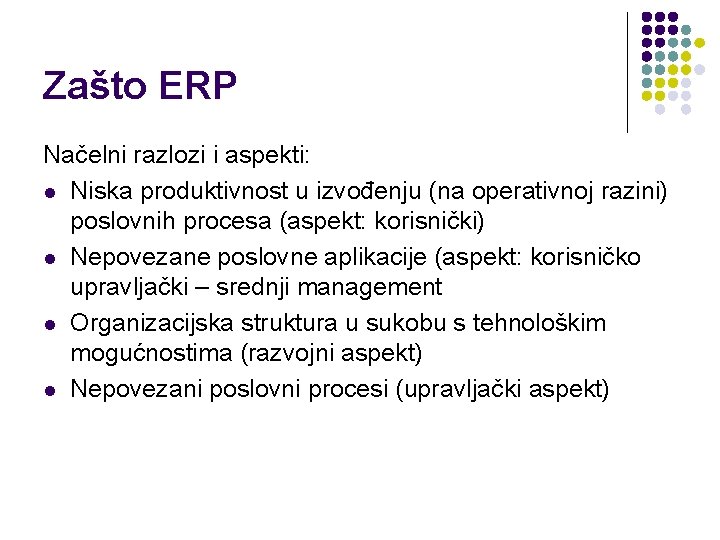 Zašto ERP Načelni razlozi i aspekti: l Niska produktivnost u izvođenju (na operativnoj razini)