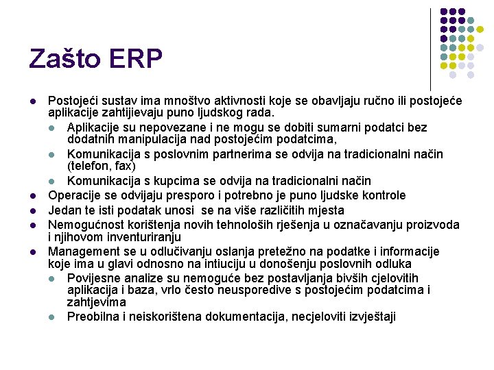 Zašto ERP l l l Postojeći sustav ima mnoštvo aktivnosti koje se obavljaju ručno