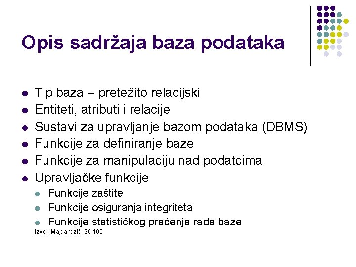 Opis sadržaja baza podataka l l l Tip baza – pretežito relacijski Entiteti, atributi