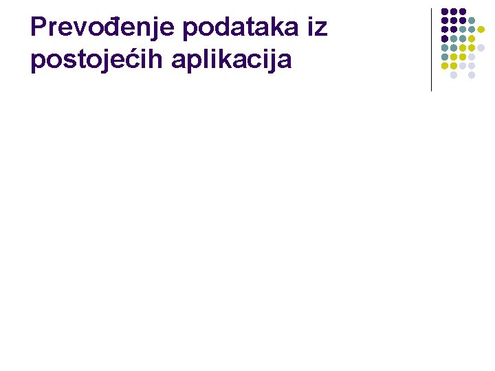 Prevođenje podataka iz postojećih aplikacija 