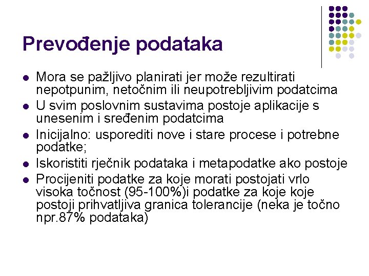 Prevođenje podataka l l l Mora se pažljivo planirati jer može rezultirati nepotpunim, netočnim