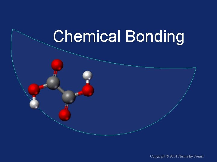 Chemical Bonding Copyright © 2014 Chemistry Corner 