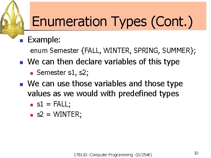 Enumeration Types (Cont. ) n Example: enum Semester {FALL, WINTER, SPRING, SUMMER}; n We Enumeration Types (Cont. ) n Example: enum Semester {FALL, WINTER, SPRING, SUMMER}; n We