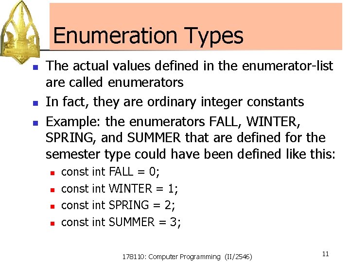 Enumeration Types n n n The actual values defined in the enumerator-list are called Enumeration Types n n n The actual values defined in the enumerator-list are called