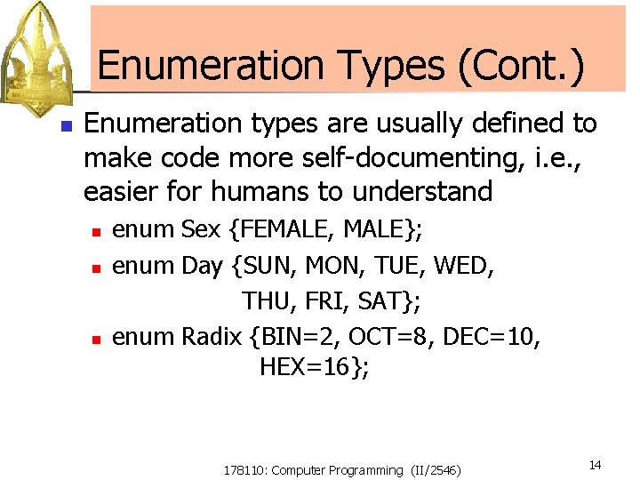 Enumeration Types (Cont. ) n Enumeration types are usually defined to make code more Enumeration Types (Cont. ) n Enumeration types are usually defined to make code more
