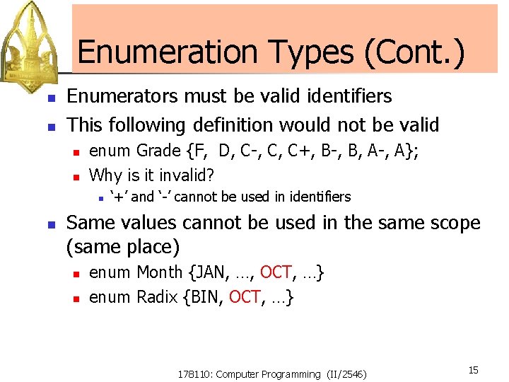 Enumeration Types (Cont. ) n n Enumerators must be valid identifiers This following definition Enumeration Types (Cont. ) n n Enumerators must be valid identifiers This following definition