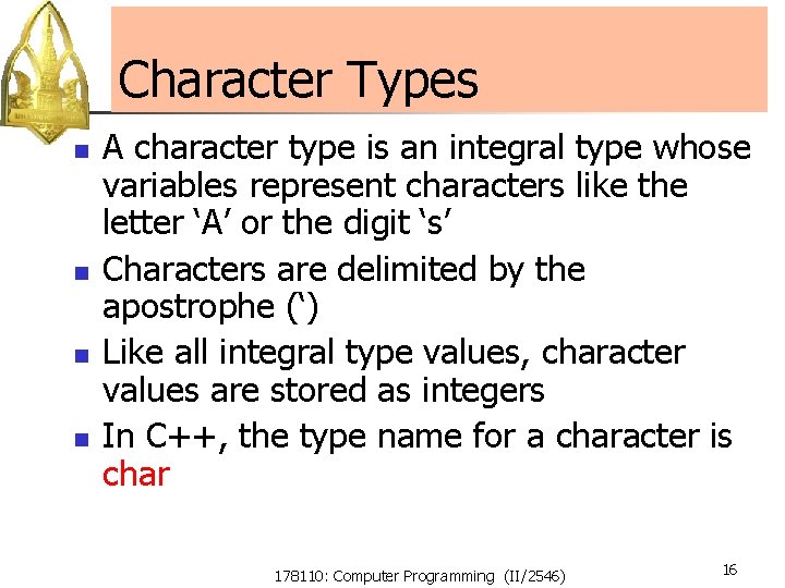 Character Types n n A character type is an integral type whose variables represent Character Types n n A character type is an integral type whose variables represent