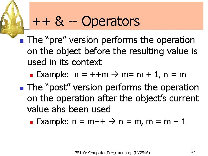 ++ & -- Operators n The “pre” version performs the operation on the object ++ & -- Operators n The “pre” version performs the operation on the object