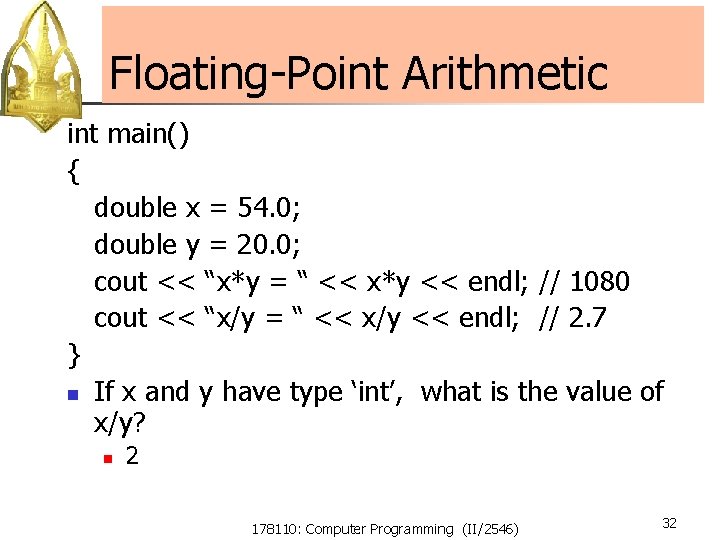 Floating-Point Arithmetic int main() { double x = 54. 0; double y = 20. Floating-Point Arithmetic int main() { double x = 54. 0; double y = 20.