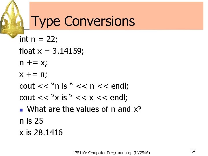 Type Conversions int n = 22; float x = 3. 14159; n += x; Type Conversions int n = 22; float x = 3. 14159; n += x;