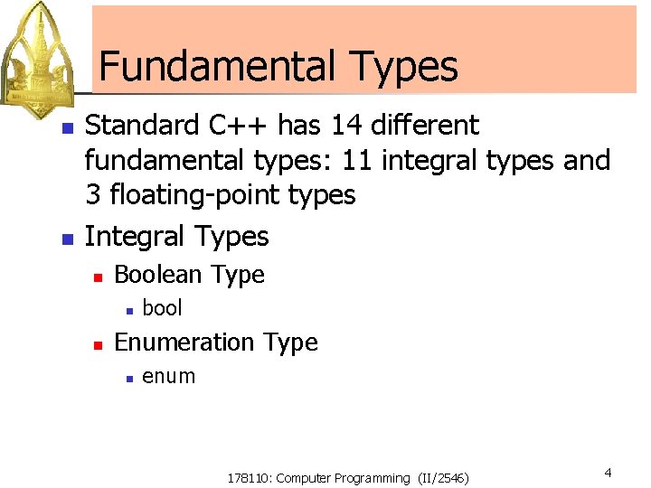 Fundamental Types n n Standard C++ has 14 different fundamental types: 11 integral types Fundamental Types n n Standard C++ has 14 different fundamental types: 11 integral types