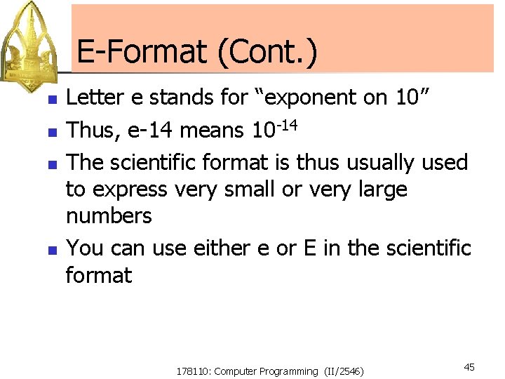 E-Format (Cont. ) n n Letter e stands for “exponent on 10” Thus, e-14 E-Format (Cont. ) n n Letter e stands for “exponent on 10” Thus, e-14