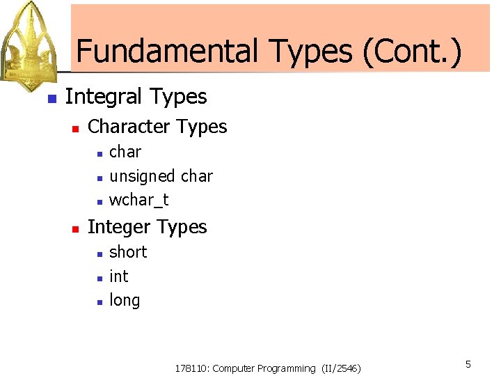 Fundamental Types (Cont. ) n Integral Types n Character Types n n char unsigned Fundamental Types (Cont. ) n Integral Types n Character Types n n char unsigned