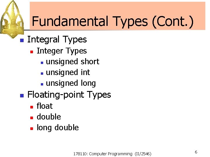 Fundamental Types (Cont. ) n Integral Types n n Integer Types n unsigned short Fundamental Types (Cont. ) n Integral Types n n Integer Types n unsigned short