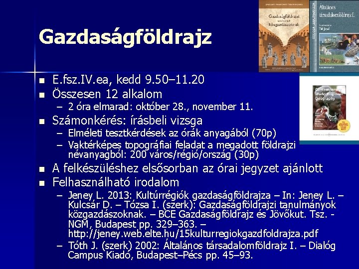 Gazdaságföldrajz n E. fsz. IV. ea, kedd 9. 50– 11. 20 Összesen 12 alkalom