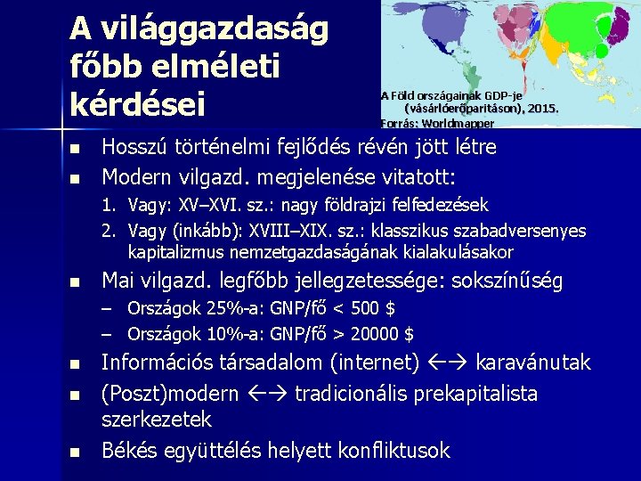 A világgazdaság főbb elméleti kérdései n n A Föld országainak GDP-je (vásárlóerőparitáson), 2015. Forrás: