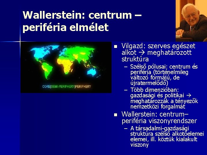 Wallerstein: centrum – periféria elmélet n Vilgazd: szerves egészet alkot meghatározott struktúra – Szélső