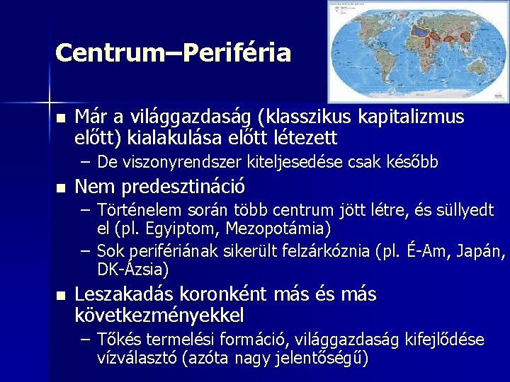 Centrum–Periféria n Már a világgazdaság (klasszikus kapitalizmus előtt) kialakulása előtt létezett – De viszonyrendszer