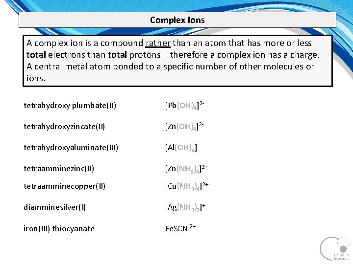 Complex Ions A complex ion is a compound rather than an atom that has
