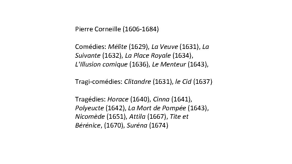 Pierre Corneille (1606 -1684) Comédies: Mélite (1629), La Veuve (1631), La Suivante (1632), La