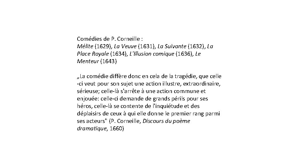 Comédies de P. Corneille : Mélite (1629), La Veuve (1631), La Suivante (1632), La